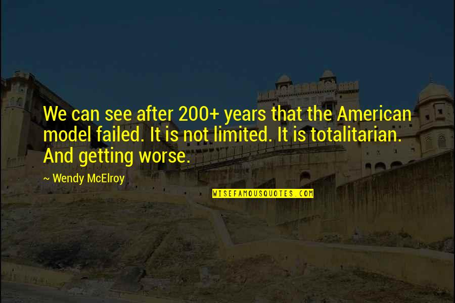 Totalitarian's Quotes By Wendy McElroy: We can see after 200+ years that the