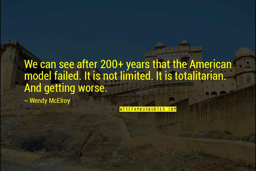 Totalitarian's Quotes By Wendy McElroy: We can see after 200+ years that the