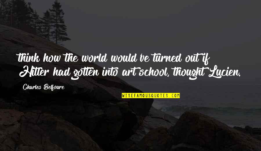 Totalitarinism Quotes By Charles Belfoure: think how the world would've turned out if Totalitarinism Quotes By Charles Belfoure: think how the world would've turned out if