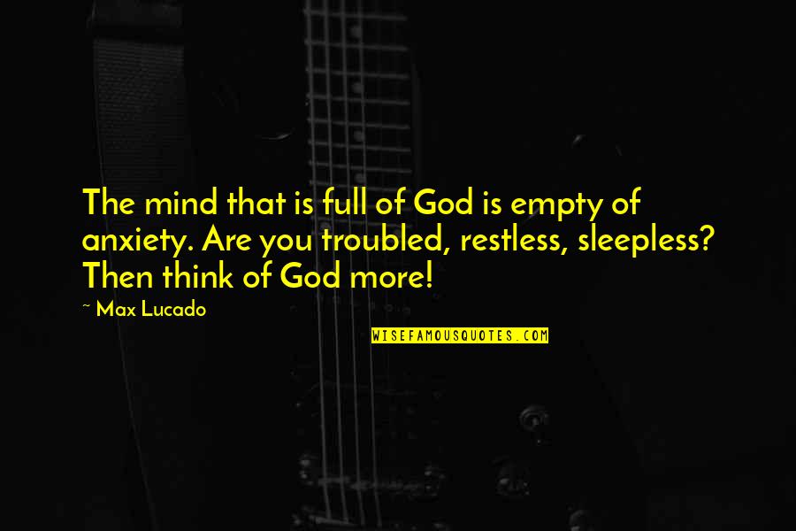 Totalitarinism Quotes By Max Lucado: The mind that is full of God is Totalitarinism Quotes By Max Lucado: The mind that is full of God is