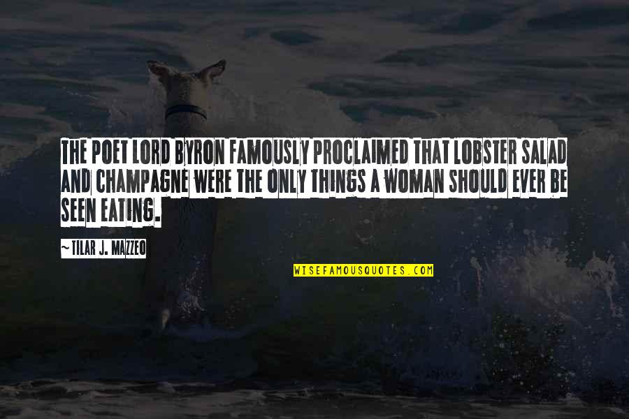 Totalitarinism Quotes By Tilar J. Mazzeo: The poet Lord Byron famously proclaimed that lobster Totalitarinism Quotes By Tilar J. Mazzeo: The poet Lord Byron famously proclaimed that lobster