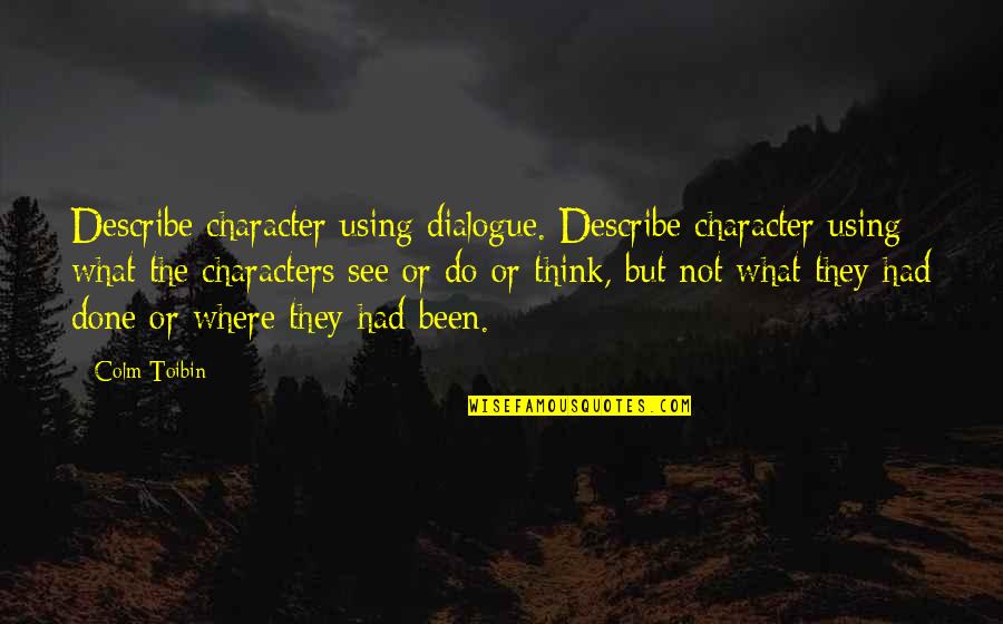 Totalitarism Quotes By Colm Toibin: Describe character using dialogue. Describe character using what Totalitarism Quotes By Colm Toibin: Describe character using dialogue. Describe character using what