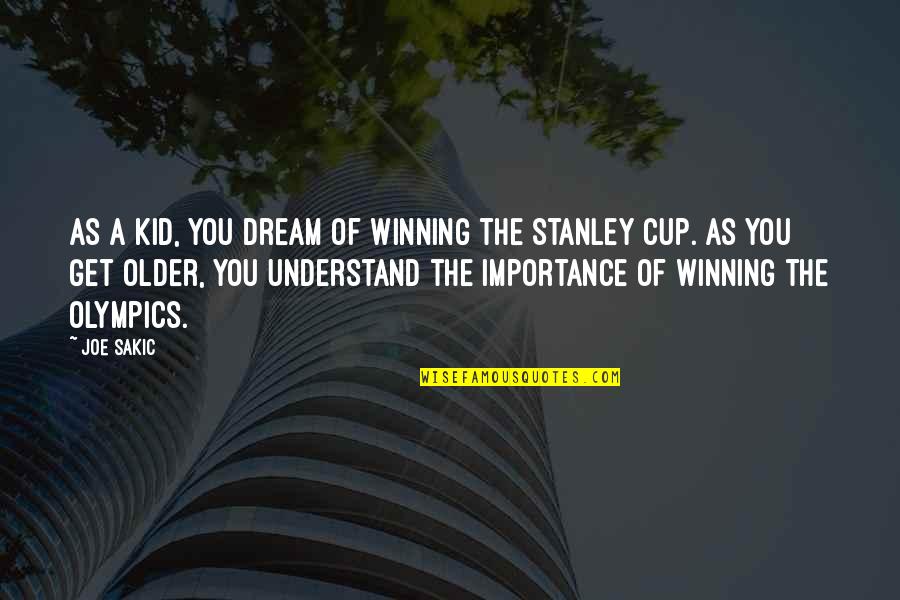Totalitatea Genelor Quotes By Joe Sakic: As a kid, you dream of winning the Totalitatea Genelor Quotes By Joe Sakic: As a kid, you dream of winning the