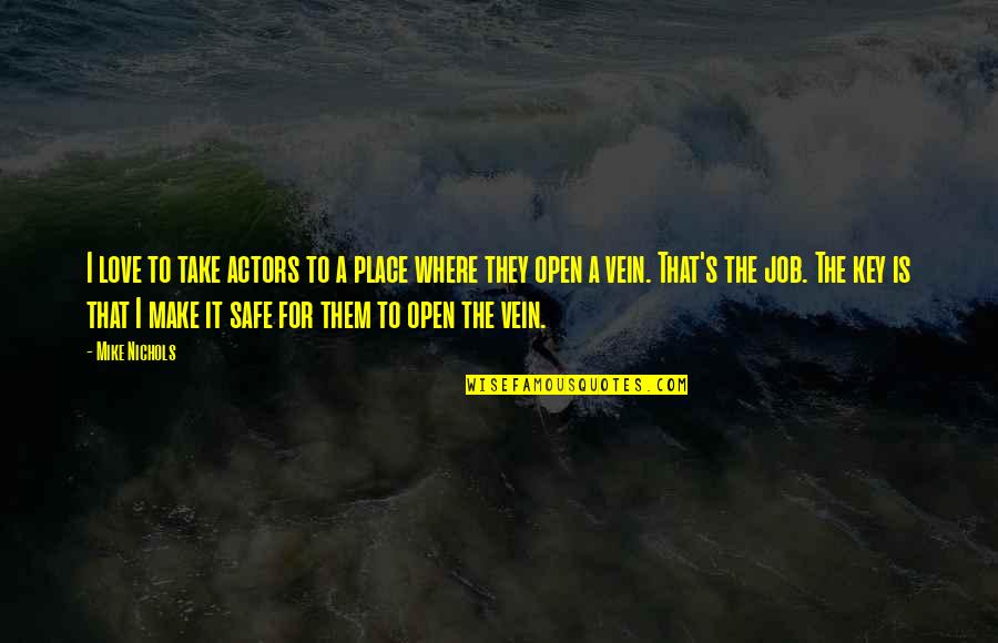 Totalitatea Genelor Quotes By Mike Nichols: I love to take actors to a place Totalitatea Genelor Quotes By Mike Nichols: I love to take actors to a place