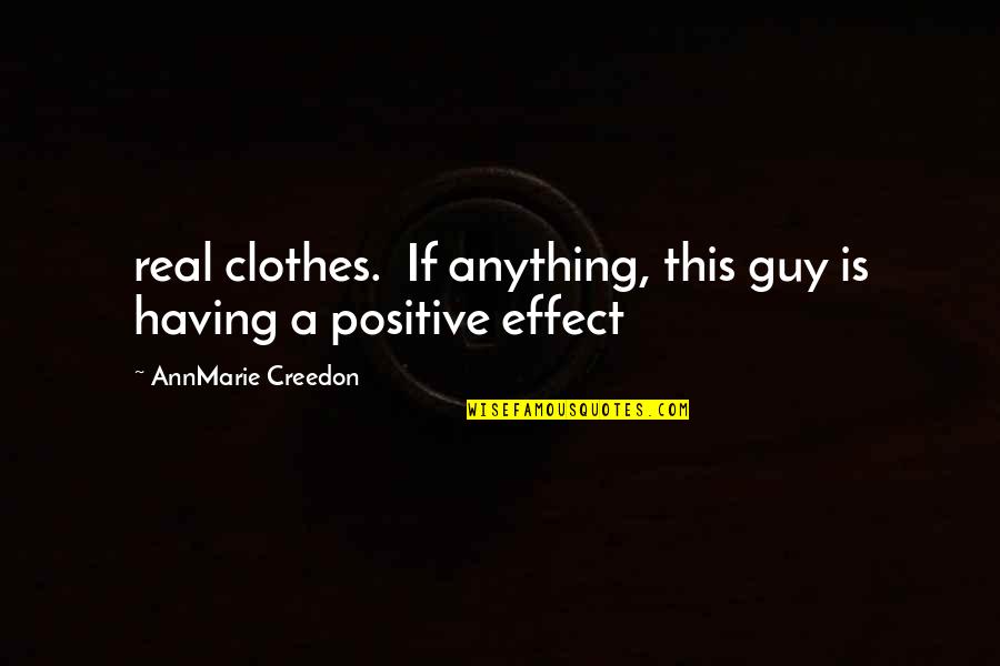 Totalitatea Oamenilor Quotes By AnnMarie Creedon: real clothes. If anything, this guy is having