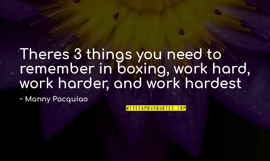 Totaliter Adalah Quotes By Manny Pacquiao: Theres 3 things you need to remember in Totaliter Adalah Quotes By Manny Pacquiao: Theres 3 things you need to remember in
