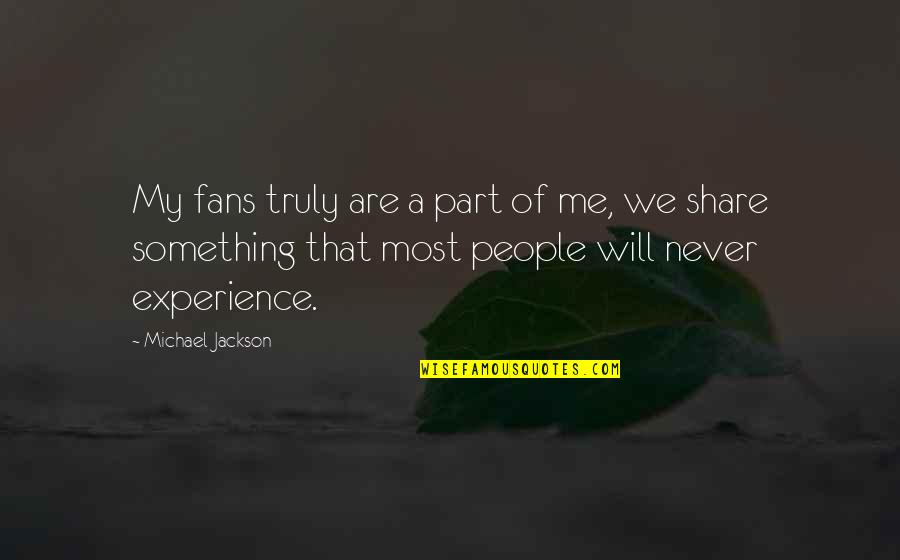 Totaliter Adalah Quotes By Michael Jackson: My fans truly are a part of me, Totaliter Adalah Quotes By Michael Jackson: My fans truly are a part of me,