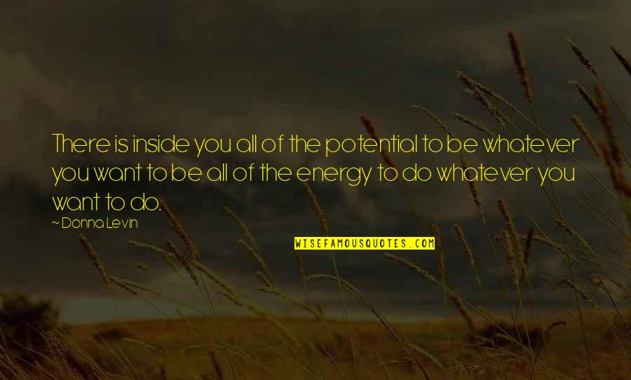 Totalities Therapist Quotes By Donna Levin: There is inside you all of the potential Totalities Therapist Quotes By Donna Levin: There is inside you all of the potential