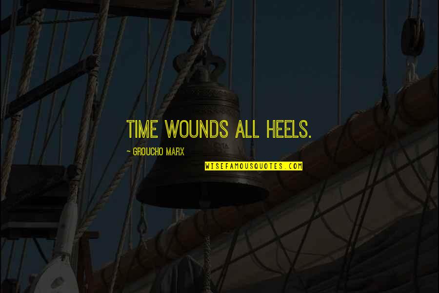 Totalize Quotes By Groucho Marx: Time wounds all heels.