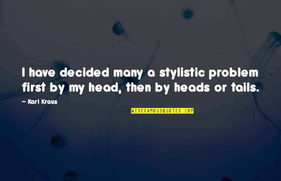 Totalizing Discourse Quotes By Karl Kraus: I have decided many a stylistic problem first
