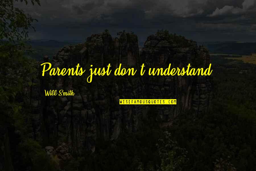 Totaljerkface Quotes By Will Smith: Parents just don't understand. Totaljerkface Quotes By Will Smith: Parents just don't understand.