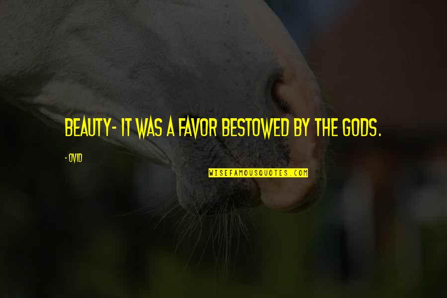 Totally Absurd Quotes By Ovid: Beauty- it was a favor bestowed by the