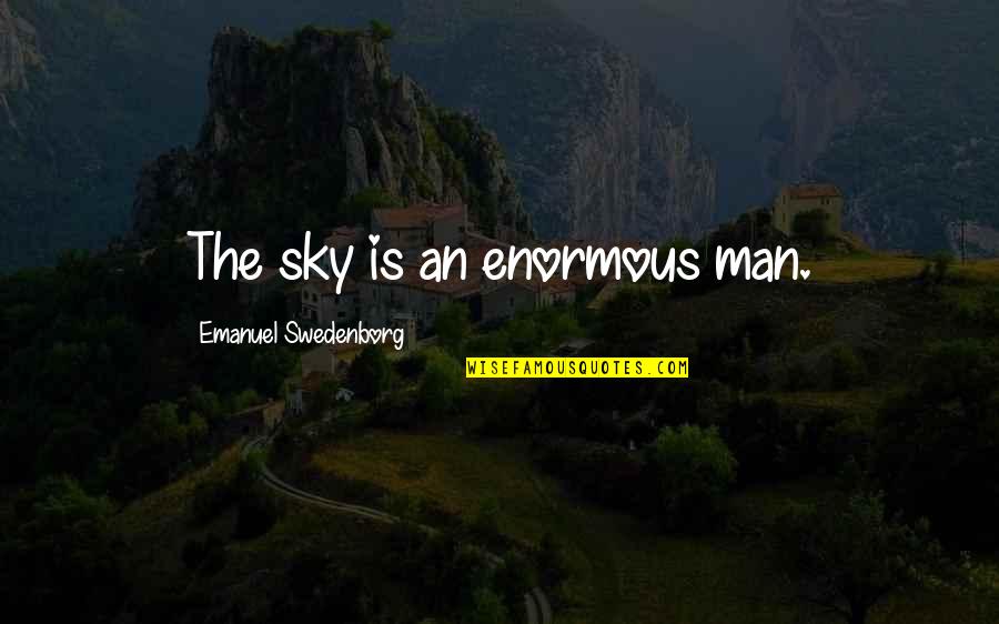 Totally Agree Quotes By Emanuel Swedenborg: The sky is an enormous man.