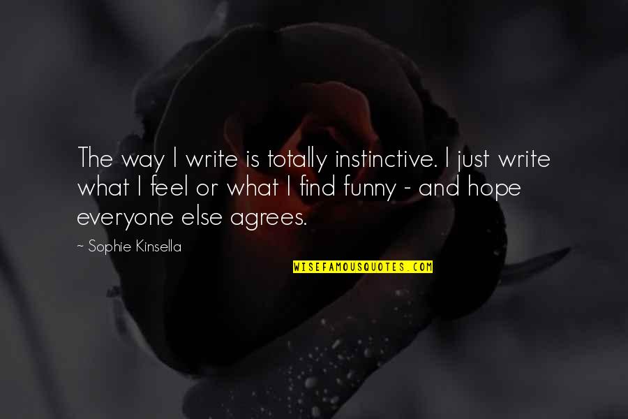 Totally Agree Quotes By Sophie Kinsella: The way I write is totally instinctive. I