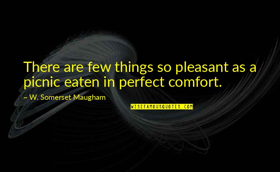 Totally Agree Quotes By W. Somerset Maugham: There are few things so pleasant as a