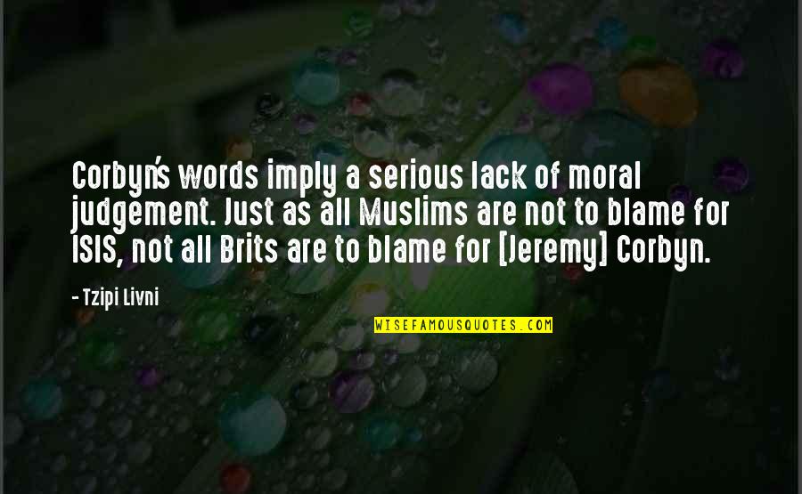 Totally Alone Quotes By Tzipi Livni: Corbyn's words imply a serious lack of moral