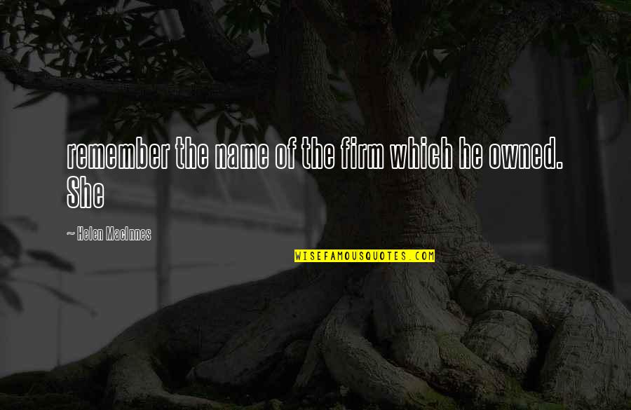 Totally Blank Quotes By Helen MacInnes: remember the name of the firm which he Totally Blank Quotes By Helen MacInnes: remember the name of the firm which he