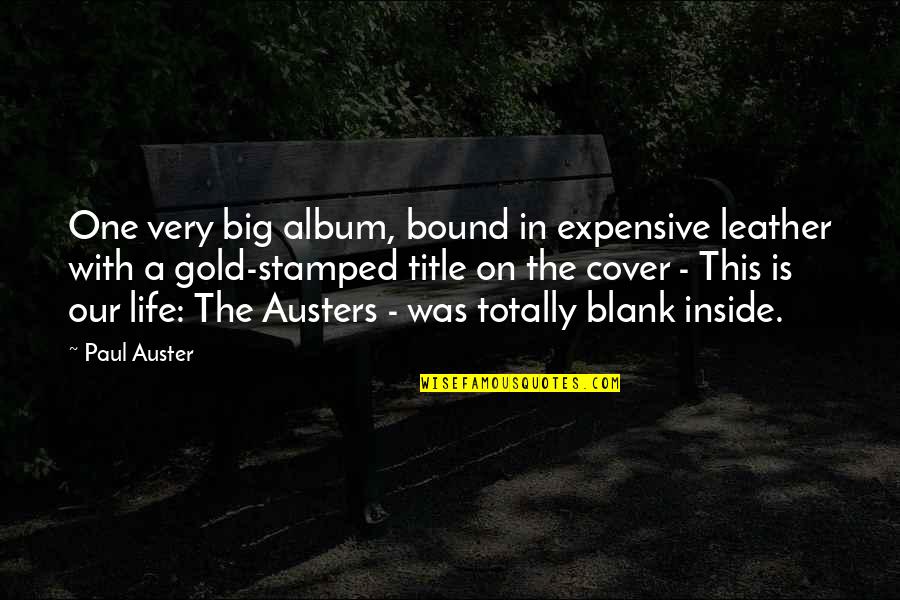 Totally Blank Quotes By Paul Auster: One very big album, bound in expensive leather Totally Blank Quotes By Paul Auster: One very big album, bound in expensive leather