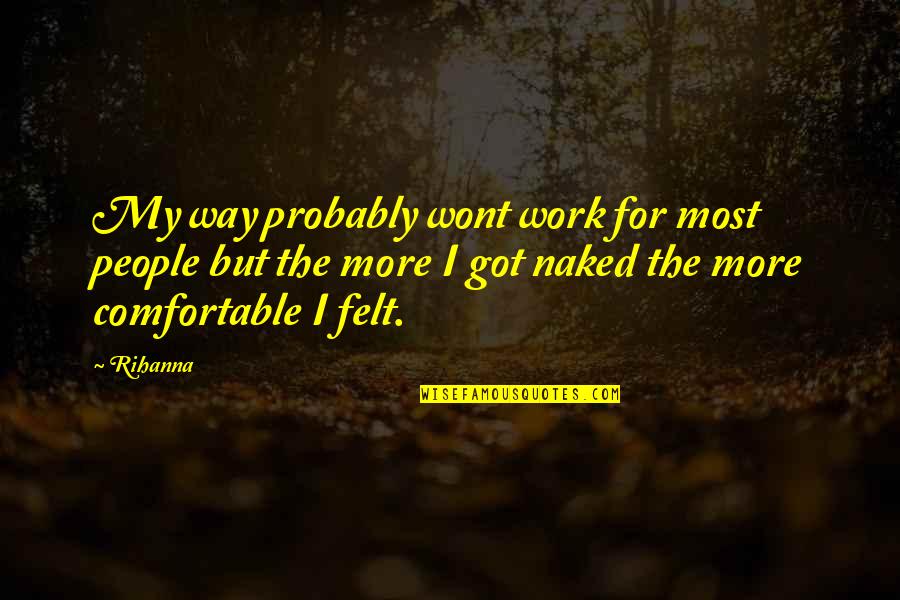 Totally Blank Quotes By Rihanna: My way probably wont work for most people Totally Blank Quotes By Rihanna: My way probably wont work for most people