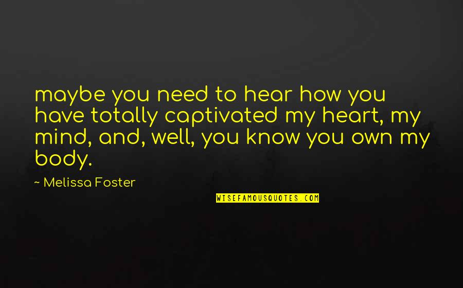 Totally Captivated Quotes By Melissa Foster: maybe you need to hear how you have Totally Captivated Quotes By Melissa Foster: maybe you need to hear how you have