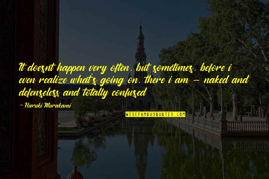 Totally Confused Quotes By Haruki Murakami: It doesnt happen very often, but sometimes, before