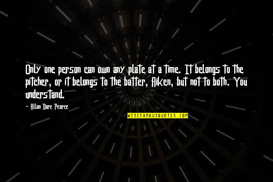 Totally Depressed Quotes By Allan Dare Pearce: Only one person can own any plate at Totally Depressed Quotes By Allan Dare Pearce: Only one person can own any plate at