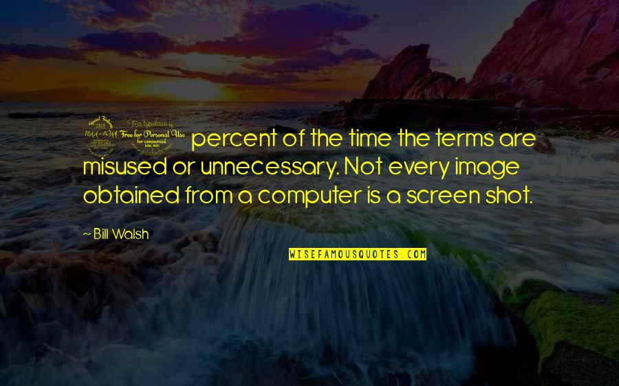 Totally Depressed Quotes By Bill Walsh: 90 percent of the time the terms are Totally Depressed Quotes By Bill Walsh: 90 percent of the time the terms are
