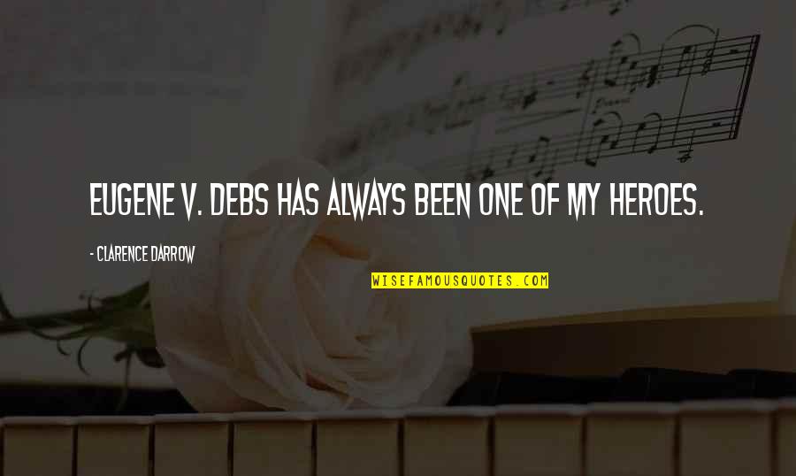 Totally Depressed Quotes By Clarence Darrow: Eugene V. Debs has always been one of Totally Depressed Quotes By Clarence Darrow: Eugene V. Debs has always been one of
