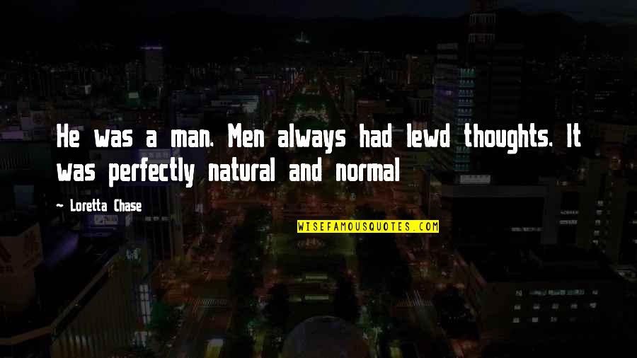 Totally Depressed Quotes By Loretta Chase: He was a man. Men always had lewd