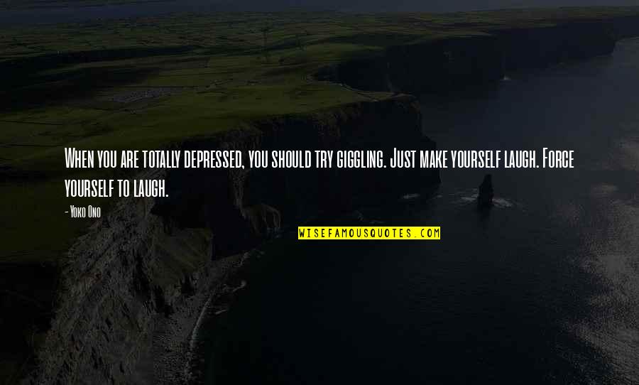 Totally Depressed Quotes By Yoko Ono: When you are totally depressed, you should try Totally Depressed Quotes By Yoko Ono: When you are totally depressed, you should try