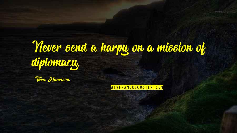 Totally Disturbed Quotes By Thea Harrison: Never send a harpy on a mission of Totally Disturbed Quotes By Thea Harrison: Never send a harpy on a mission of
