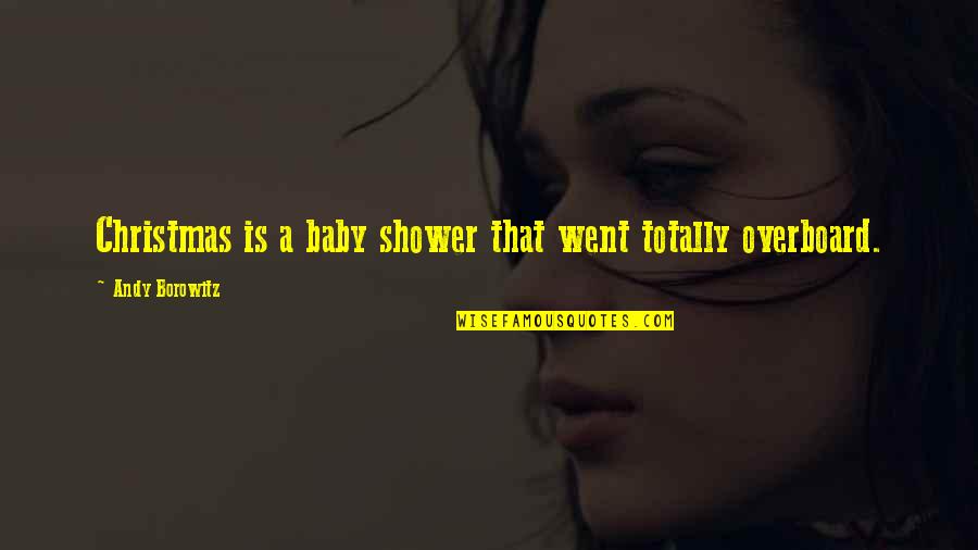 Totally Funny Quotes By Andy Borowitz: Christmas is a baby shower that went totally