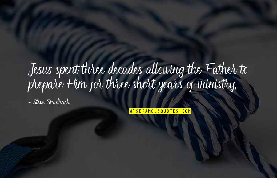 Totally Funny Quotes By Steve Shadrach: Jesus spent three decades allowing the Father to