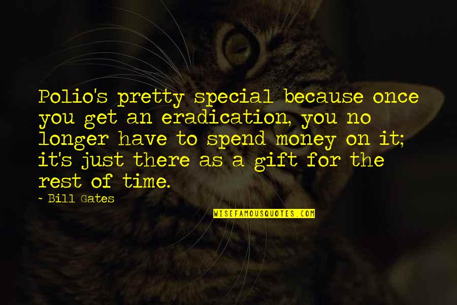 Totally Happy Quotes By Bill Gates: Polio's pretty special because once you get an Totally Happy Quotes By Bill Gates: Polio's pretty special because once you get an