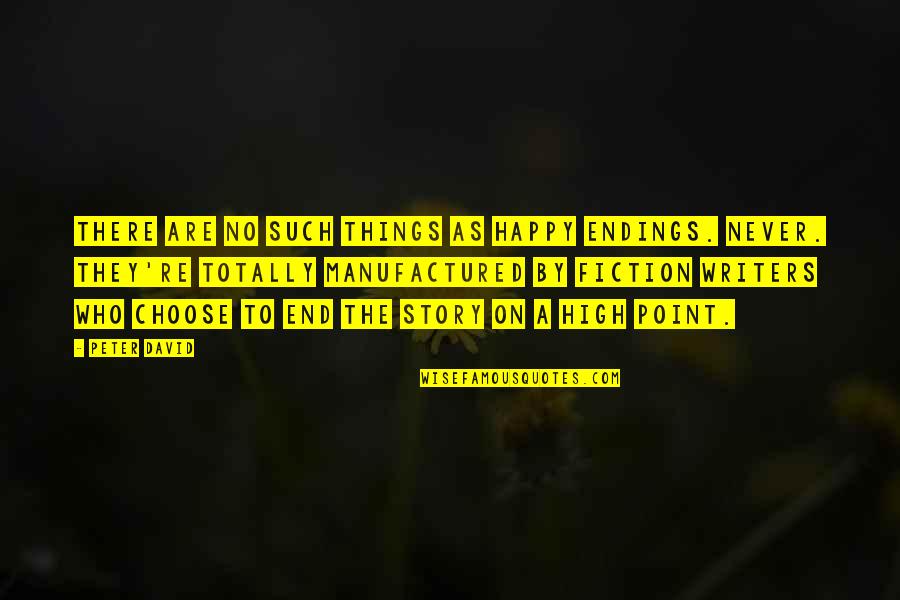 Totally Happy Quotes By Peter David: There are no such things as happy endings. Totally Happy Quotes By Peter David: There are no such things as happy endings.