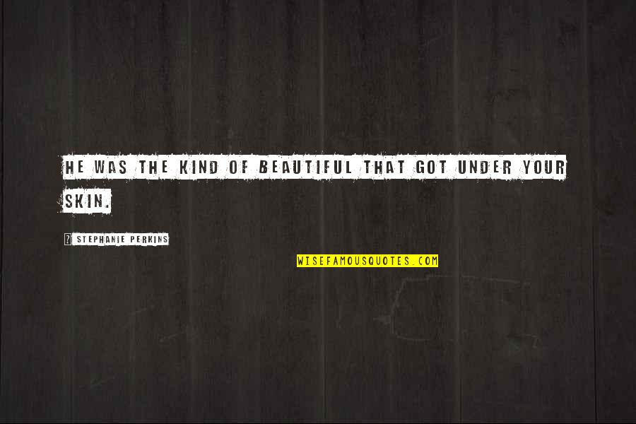 Totally Hilarious Funny Valentines Day Quotes By Stephanie Perkins: He was the kind of beautiful that got Totally Hilarious Funny Valentines Day Quotes By Stephanie Perkins: He was the kind of beautiful that got