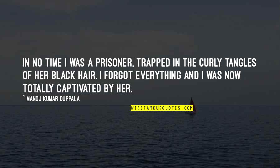 Totally In Love Quotes By Manoj Kumar Duppala: In no time I was a prisoner, trapped
