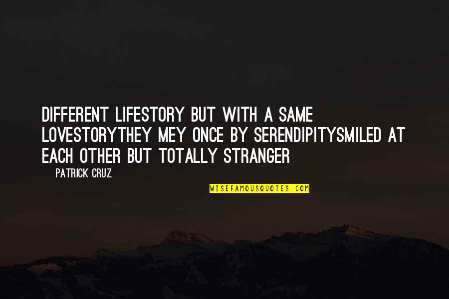 Totally In Love Quotes By Patrick Cruz: Different lifestory but with a same lovestoryThey mey