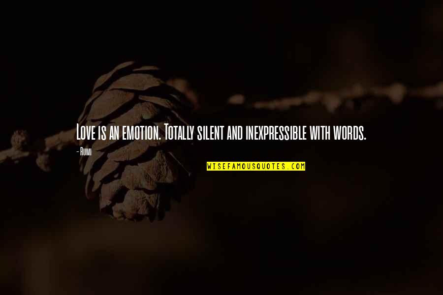 Totally In Love Quotes By Rumi: Love is an emotion. Totally silent and inexpressible