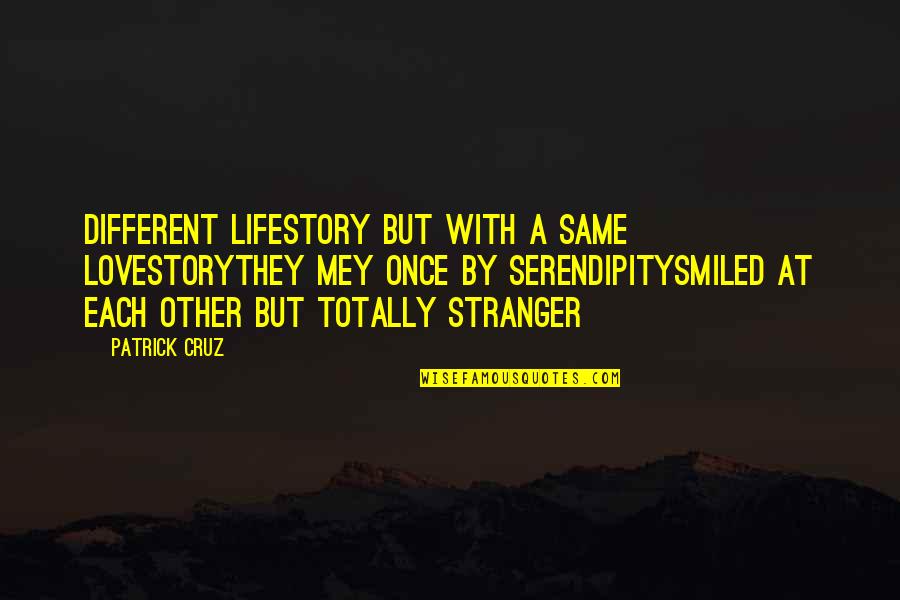 Totally In Love With You Quotes By Patrick Cruz: Different lifestory but with a same lovestoryThey mey