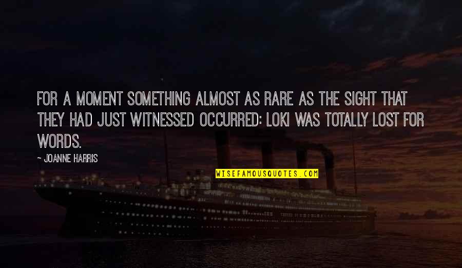 Totally Lost Quotes By Joanne Harris: For a moment something almost as rare as Totally Lost Quotes By Joanne Harris: For a moment something almost as rare as