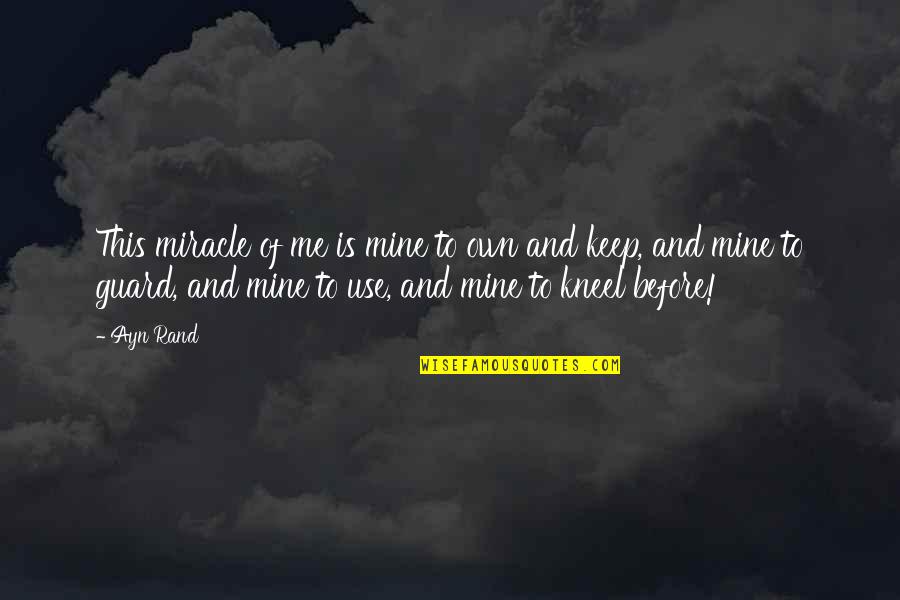 Totally Oblivious Quotes By Ayn Rand: This miracle of me is mine to own Totally Oblivious Quotes By Ayn Rand: This miracle of me is mine to own