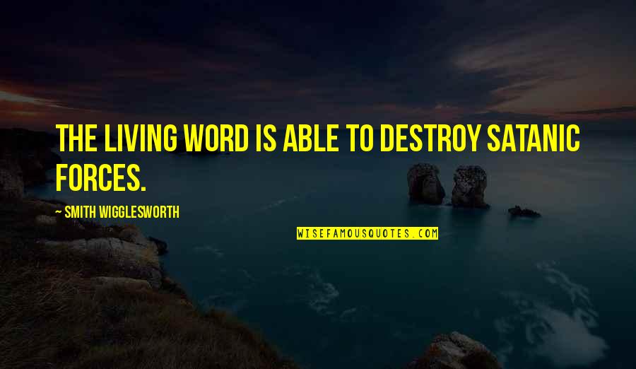 Totally Oblivious Quotes By Smith Wigglesworth: The living Word is able to destroy Satanic