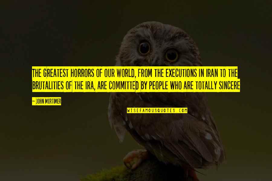 Totally Quotes By John Mortimer: The greatest horrors of our world, from the Totally Quotes By John Mortimer: The greatest horrors of our world, from the