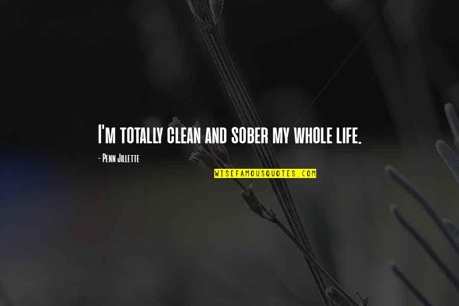 Totally Quotes By Penn Jillette: I'm totally clean and sober my whole life. Totally Quotes By Penn Jillette: I'm totally clean and sober my whole life.