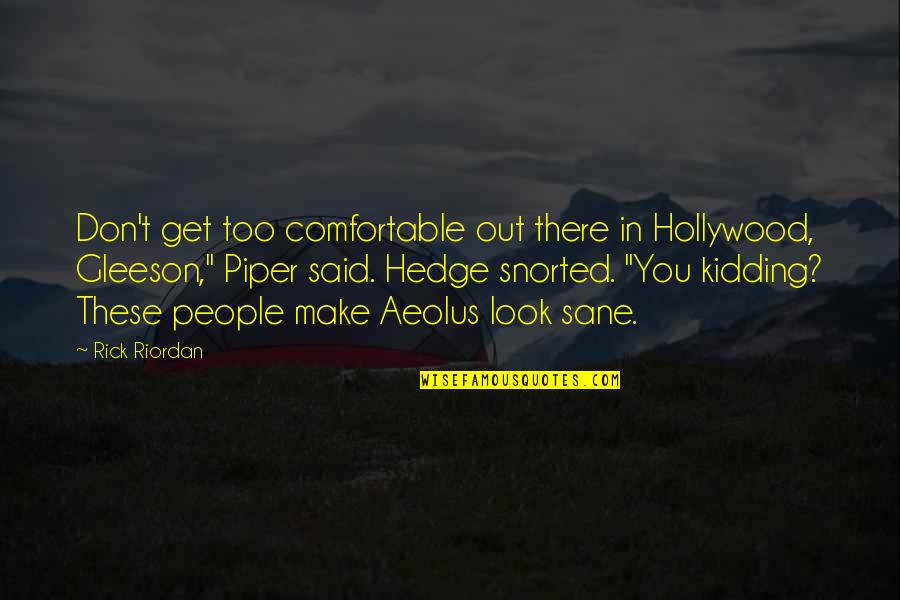 Totally Reliable Delivery Service Quotes By Rick Riordan: Don't get too comfortable out there in Hollywood,
