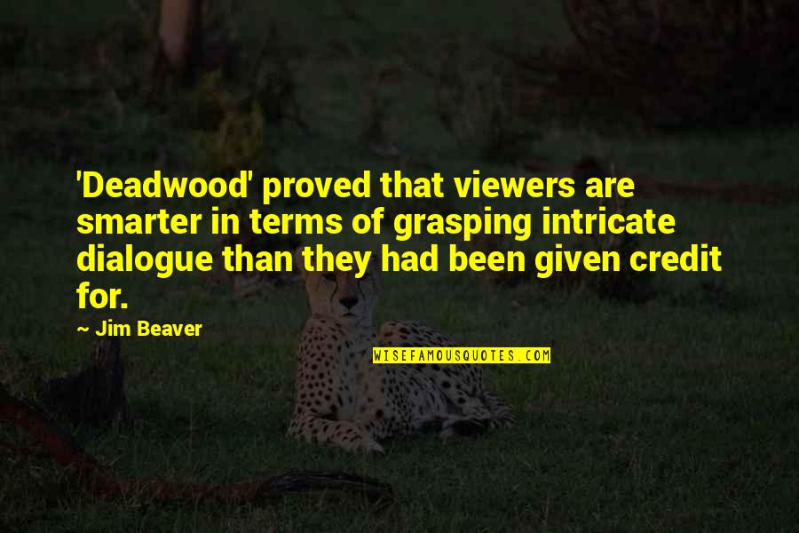 Totally Worn Out Quotes By Jim Beaver: 'Deadwood' proved that viewers are smarter in terms