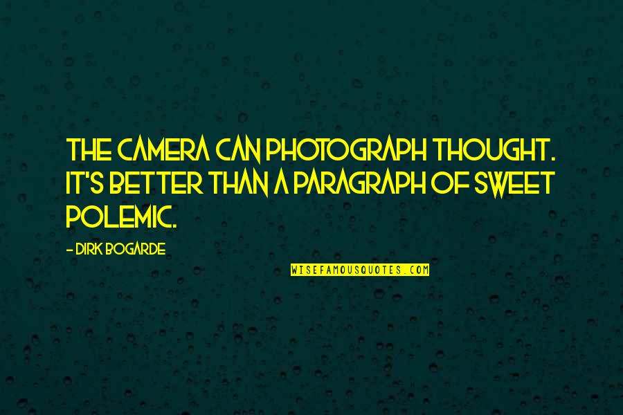 Totalmente De Acuerdo Quotes By Dirk Bogarde: The camera can photograph thought. It's better than