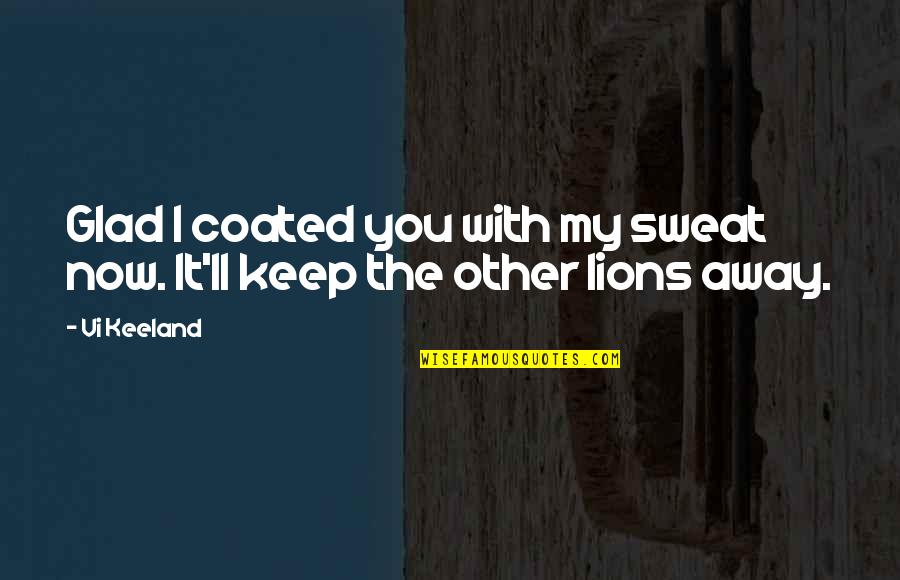 Totalmente De Acuerdo Quotes By Vi Keeland: Glad I coated you with my sweat now.