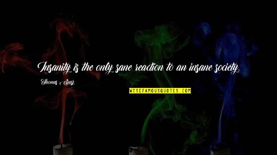 Totalna Anestezija Quotes By Thomas Szasz: Insanity is the only sane reaction to an Totalna Anestezija Quotes By Thomas Szasz: Insanity is the only sane reaction to an